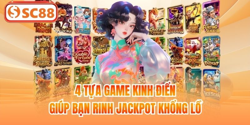 4 tựa game kinh điển giúp bạn rinh Jackpot khổng lồ