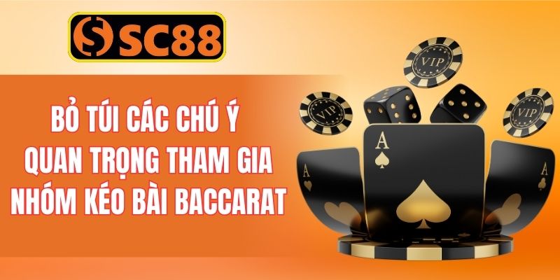 Bỏ túi các chú ý quan trọng khi tham gia vào nhóm kéo bài Baccarat