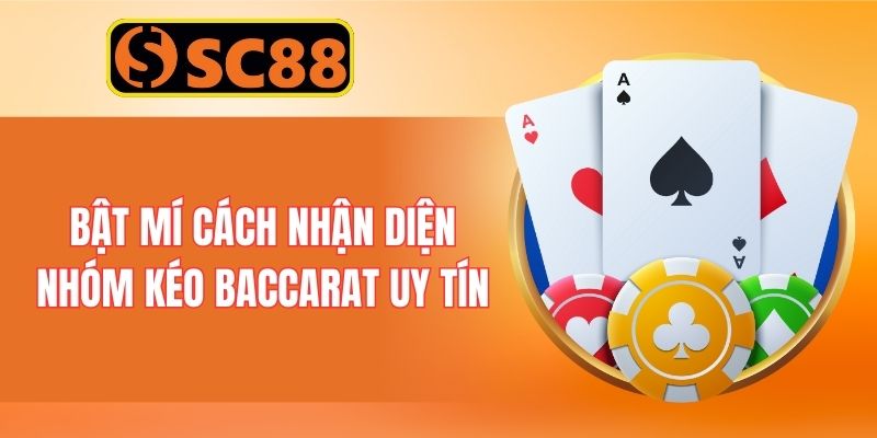 Bật mí cách nhận diện nhóm kéo Baccarat uy tín