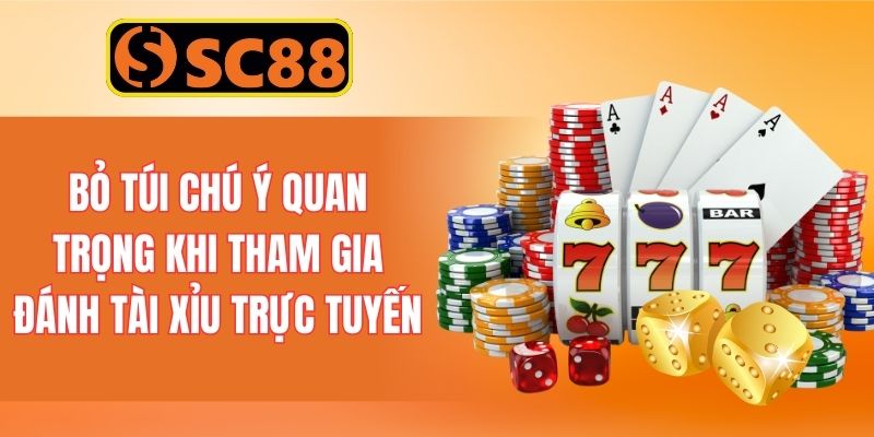 Bỏ túi các chú ý quan trọng khi tham gia đánh tài xỉu trực tuyến
