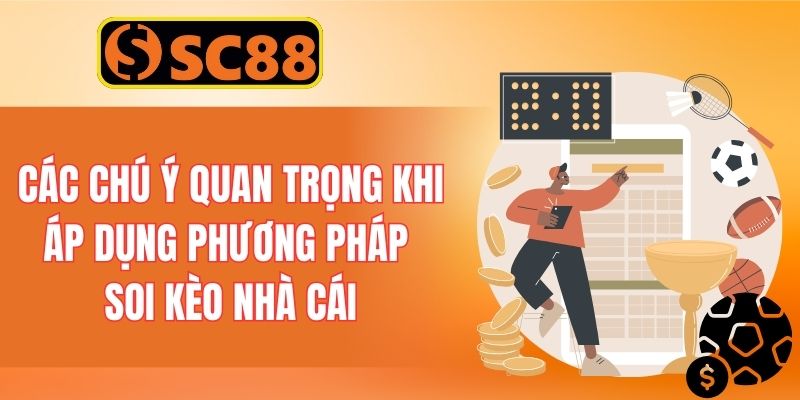 Các chú ý quan trọng khi áp dụng phương pháp soi kèo nhà cái