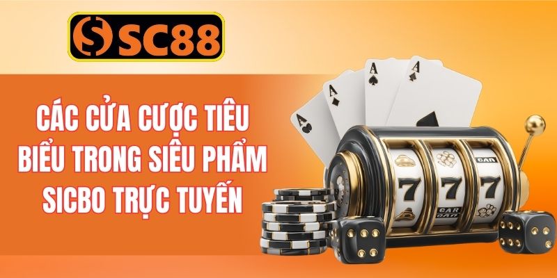 Các cửa cược tiêu biểu trong siêu phẩm sicbo trực tuyến