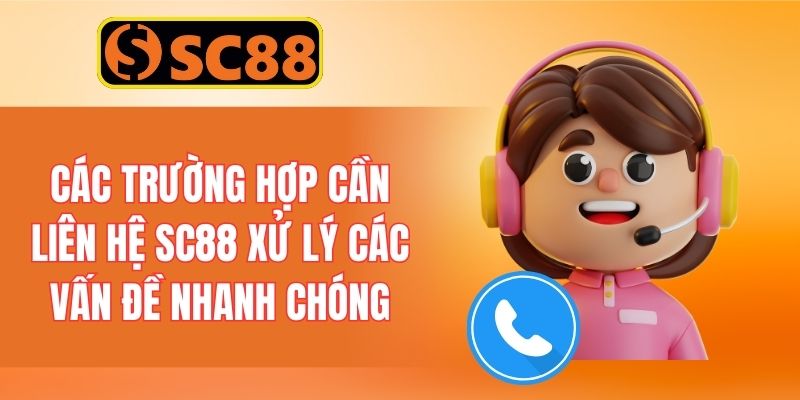 Các trường hợp cần liên hệ SC88 xử lý các vấn đề nhanh chóng