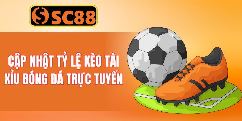 Cập nhật tỷ lệ kèo Tài Xỉu bóng đá trực tuyến