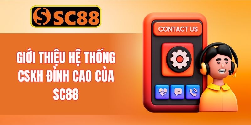Giới thiệu hệ thống CSKH đỉnh cao của SC88