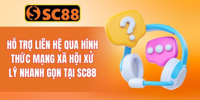 Hỗ trợ liên hệ qua hình thức mạng xã hội xử lý nhanh gọn tại SC88