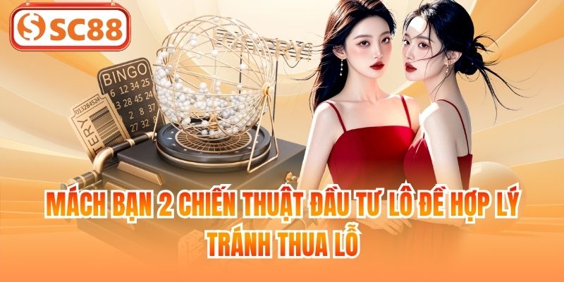 Mách bạn 2 chiến thuật đầu tư lô đề hợp lý, tránh thua lỗ