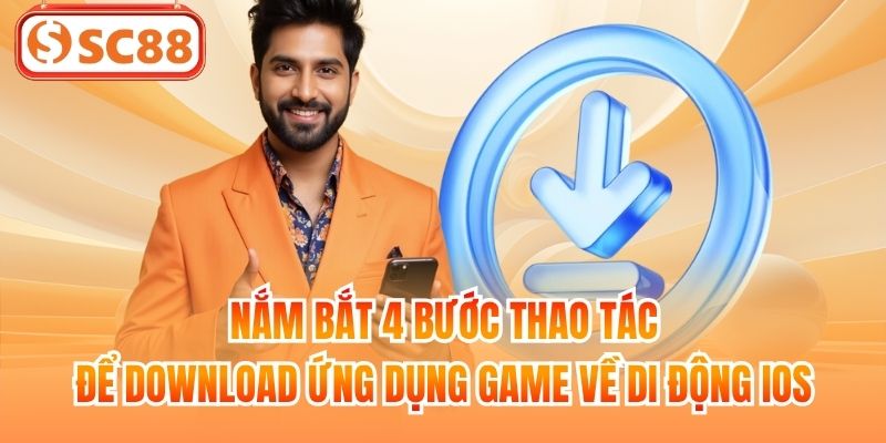 Nắm bắt 4 bước thao tác để download ứng dụng game về di động iOS