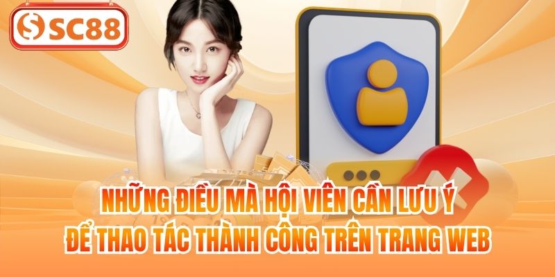 Những điều mà hội viên cần lưu ý để thao tác thành công trên trang web