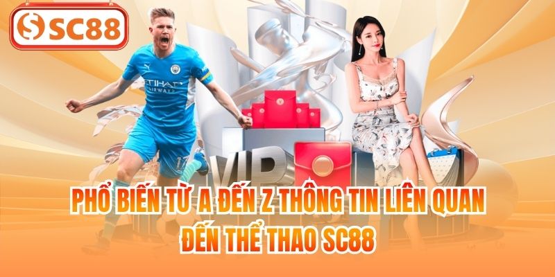 Phổ biến từ A đến Z thông tin liên quan đến Thể Thao SC88