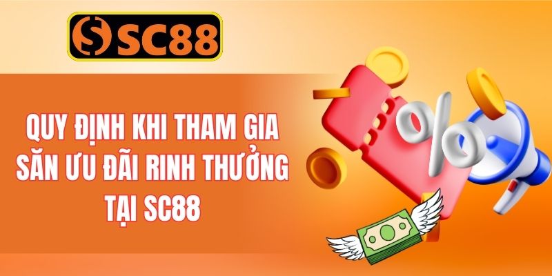 Quy định khi tham gia săn ưu đãi rinh thưởng tại SC88