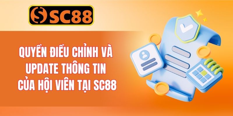 Quyền điều chỉnh và update thông tin của hội viên tại SC88