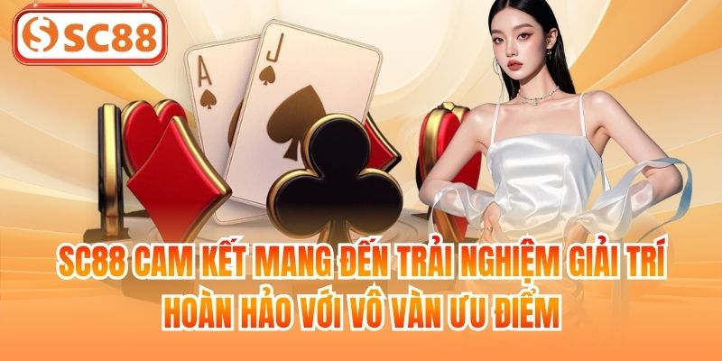 SC88 cam kết mang đến trải nghiệm giải trí hoàn hảo với vô vàn ưu điểm