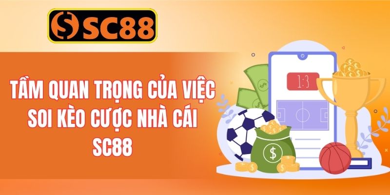 Tầm quan trọng của việc soi kèo cược nhà cái SC88
